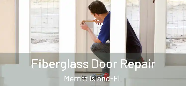 Fiberglass Door Repair Merritt Island-FL